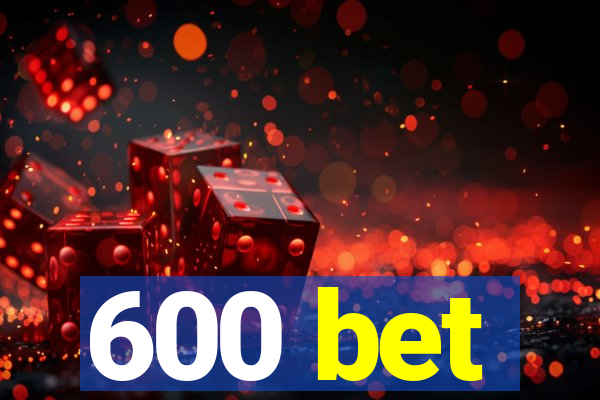 600 bet